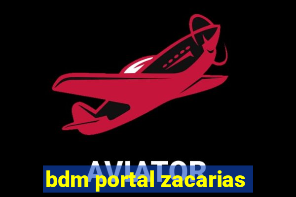 bdm portal zacarias